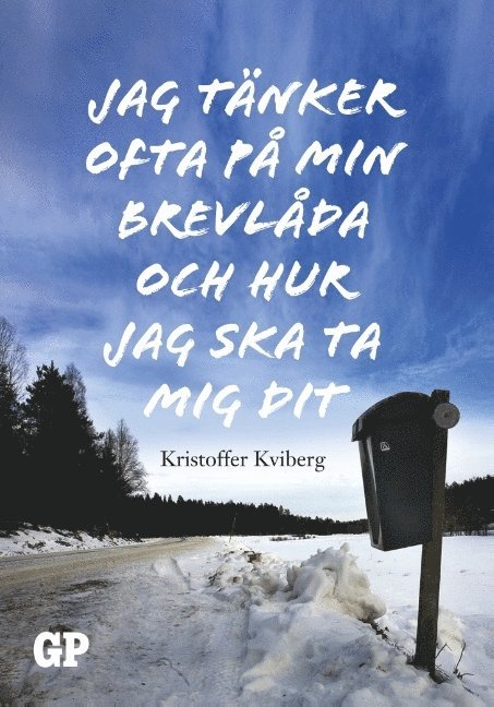 Kristoffer Kviberg - Jag tänker ofta på min brevlåda och hur  jag ska ta mig dit : Jag tänker of, Inbunden