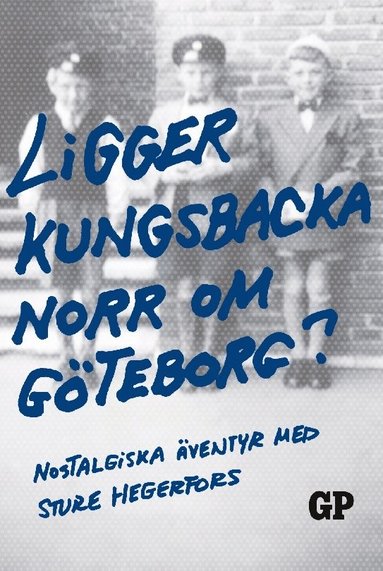 bokomslag Ligger Kungsbacka norr om Göteborg? : nostalgiska äventyr med Sture Hegerfors