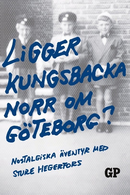 Ligger Kungsbacka norr om Göteborg? : nostalgiska äventyr med Sture Hegerfors 1