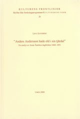 bokomslag "Anders Andersson hade eld i sin tjärdal" En analys av Jonas Åströms dagböcker 1686-1891