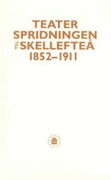 bokomslag Teaterspridningen till Skellefteå 1852-1911