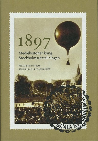 Anders Ekström, Solveig Jülich, Pelle Snickars - 1897 : mediehistorier kring Stockholmsutställningen, Inbunden