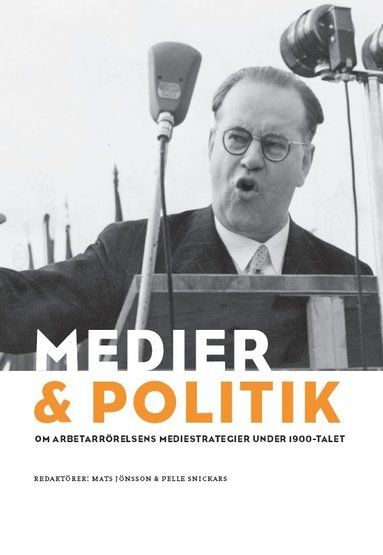 Mats Jönsson, Pelle Snickars - Medier & politik : om arbetarrörelsens mediestrategier under 1900-talet, Inbunden