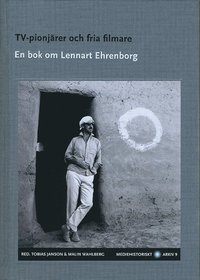 bokomslag TV-pionjärer och fria filmare : en bok om Lennart Ehrenborg