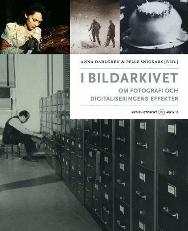 Anna Dahlgren, Pelle Snickars - I bildarkivet : om fotografi och digitaliseringens effekter, Inbunden