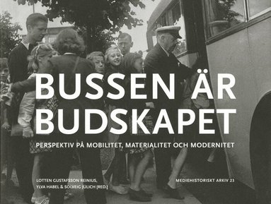 Lotten Gustafsson Reinius, Ylva Habel, Solveig Jülich, Ulrika Torell, Boel Berner, Kyrre Kverndokk, Lars Kaijser, Amanda Lagerkvist - Bussen är budskapet : perspektiv på mobilitet, materialitet och modernitet, Häftad