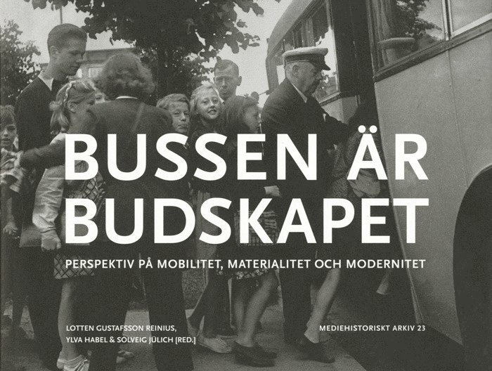 Lotten Gustafsson Reinius, Ylva Habel, Solveig Jülich, Ulrika Torell, Boel Berner, Kyrre Kverndokk, Lars Kaijser, Amanda Lagerkvist - Bussen är budskapet : perspektiv på mobilitet, materialitet och modernitet, Häftad