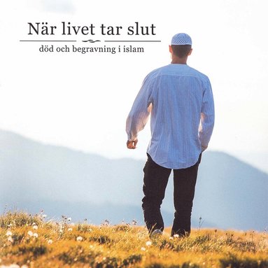 bokomslag När livet tar slut : död och begravning i islam