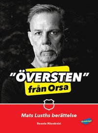 bokomslag Översten från Orsa : Mats Lusths berättelse