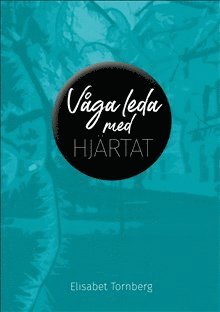 Elisabet Tornberg - Våga leda med hjärtat, Inbunden