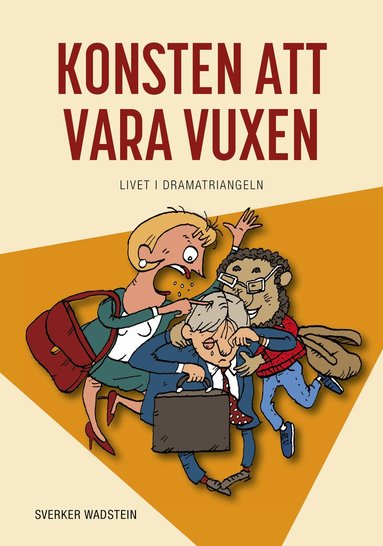 Sverker Wadstein - Konsten att vara vuxen : livet i dramatriangeln, Inbunden