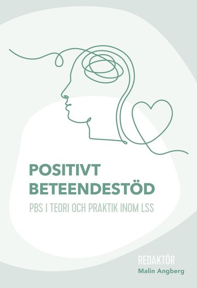 Positivt beteendestöd : PBS i teori och praktik inom LSS, Häftad