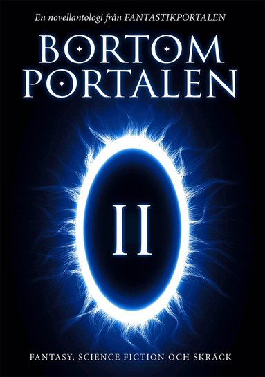 Oskar Källner, Jenny Green, Anna Jakobsson Lund, Christian Gripenvik, Gabriella Kjeilen, KG Johansson, Hans Olsson, Camilla Olsson, Eva Holmquist, Didrik Ojala, Lupina Ojala - Bortom portalen 2 : en novellantologi från Fantastikportalen, Häftad