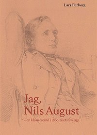 bokomslag Jag, Nils August : en klassresenär i 1800-talets Sverige