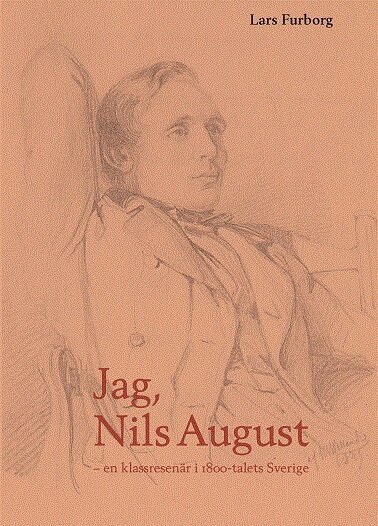 Lars Furborg - Jag, Nils August : en klassresenär i 1800-talets Sverige, Inbunden