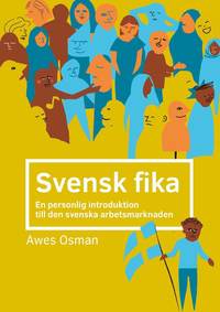 bokomslag Svensk fika : en personlig introduktion till den svenska arbetsmarknaden.