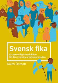 bokomslag Svensk fika : en personlig introduktion till den svenska arbetsmarknaden.