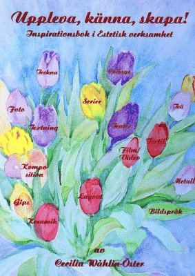 Cecilia Wåhlin-Öster - Uppleva, känna, skapa! : inspirationsbok i estetisk verksamhet, Häftad