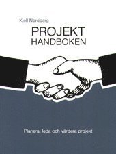 Kjell Nordberg - Projekthandboken : planera, leda och värdera projekt, Inbunden