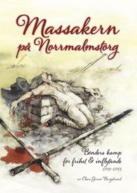 bokomslag Massakern på Norrmalmstorg : bönders kamp för frihet & inflytande 1741-1743
