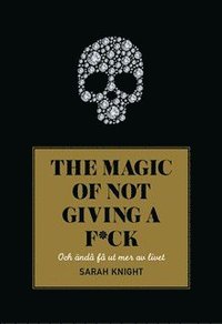 bokomslag The magic of not giving a f*ck : och ändå få ut mer av livet