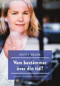 bokomslag Vem bestämmer över din tid? : konsten att frigöra tid och energi