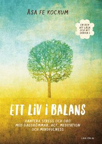bokomslag Ett liv i balans : Hantera stress och oro med dagdrömmar, ATC, meditation o