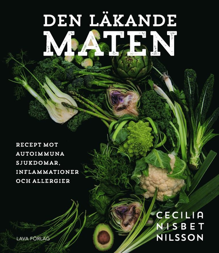 Cecilia Nisbet Nilsson - Den läkande maten : recept mot autoimmuna sjukdomar, inflammationer och all, Inbunden