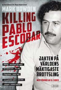 bokomslag Killing Pablo Escobar : jakten på världens mäktigaste brottsling