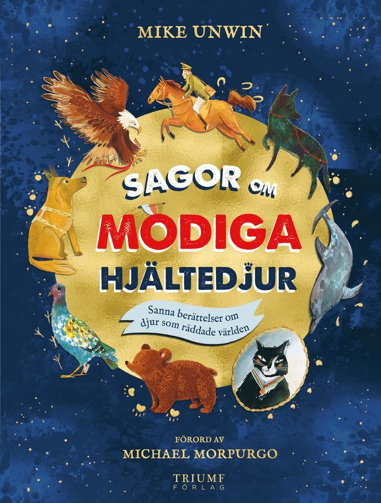 Mike Unwin - Sagor om modiga hjältedjur : sanna berättelser om djur som räddade världen, Inbunden