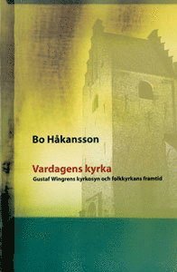 bokomslag Vardagens kyrka: Gustaf Wingrens kyrkosyn och folkkyrkans framtid