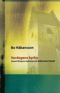 bokomslag Vardagens kyrka: Gustaf Wingrens kyrkosyn och folkkyrkans framtid