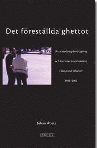 bokomslag Det föreställda ghettot : en ultraortodox gränsdragning och identitetskonstruktion i The Jewish Observer 1983-2002
