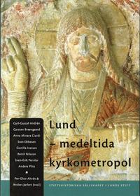 bokomslag Lund - medeltida kyrkometropol : symposium i samband med ärkestiftet Lunds 900-årsjubileum, 27-28 april 2003