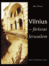 Björn Moback - Vilnius - förlorat Jerusalem: Röster om Förintelsen i Litauen, Häftad