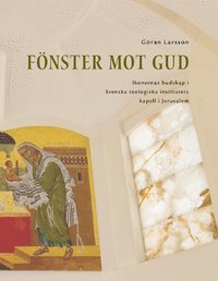 bokomslag Fönster mot Gud : ikonernas budskap i Svenska teologiska institutets kapell i Jerusalem