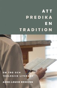 bokomslag Att predika en tradition: Om tro och teologisk literacy