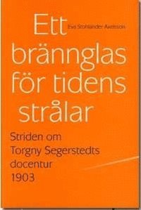 bokomslag Ett brännglas för tidens strålar : striden om Torgny Segerstedts docentur 1903