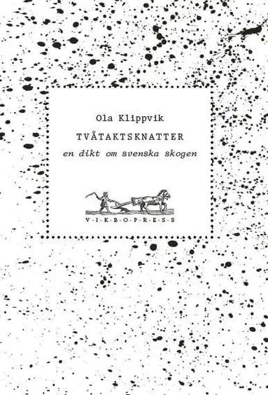 Ola Klippvik - Tvåtaktsknatter : en dikt om svenska skogen, Häftad