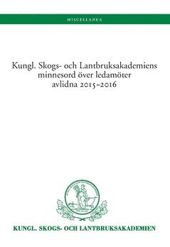 bokomslag Kungl. Skogs. och Lantbruksakademiens minnesord över avlidna ledamöter 2015-2016