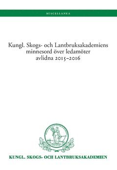 Kungl. Skogs. och Lantbruksakademiens minnesord över avlidna ledamöter 2015-2016 1