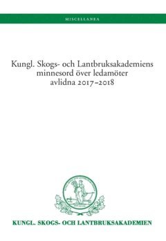 Kungl. Skogs- och Lantbruksakademiens minnesord över ledamöter avlidna 2017-2018 1