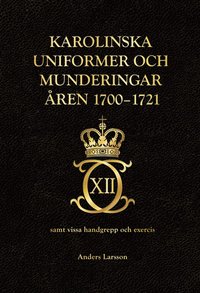 bokomslag Karolinska uniformer och munderingar åren 1700-1721 samt vissa handgrepp och excercis