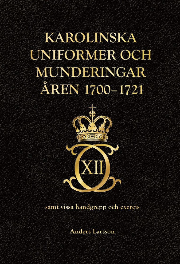 Karolinska uniformer och munderingar åren 1700-1721 samt vissa handgrepp och excercis 1