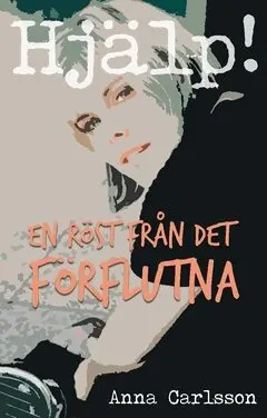 Anna Carlsson - Hjälp! : En röst från det förflutna, Häftad