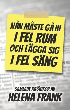 Helena Frank - Nån måste gå in i fel rum och lägga sig i fel säng : Samlade krönikor, Häftad