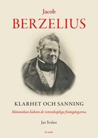 bokomslag Jacob Berzelius : Klarhet och sanning - Människan bakom de vetenskapliga fr
