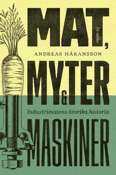bokomslag Mat, myter & maskiner : industrimatens ärorika historia