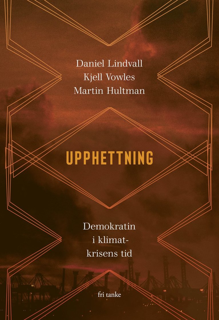 Daniel Lindvall, Kjell Vowles, Martin Hultman - Upphettning : demokratin i klimatkrisens tid, Inbunden
