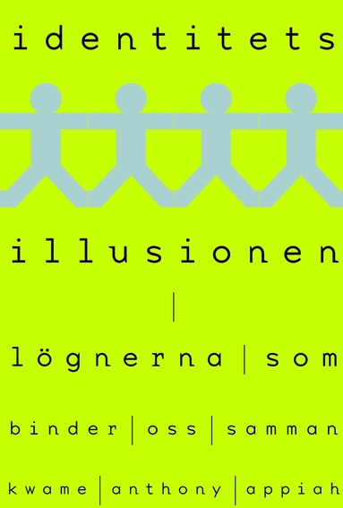 Kwame Anthony Appiah - Identitetsillusionen : lögnerna som binder oss samman, Inbunden